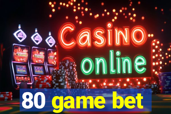 80 game bet